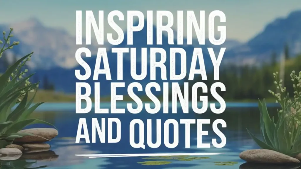 Inspiring Saturday Blessings and Quotes