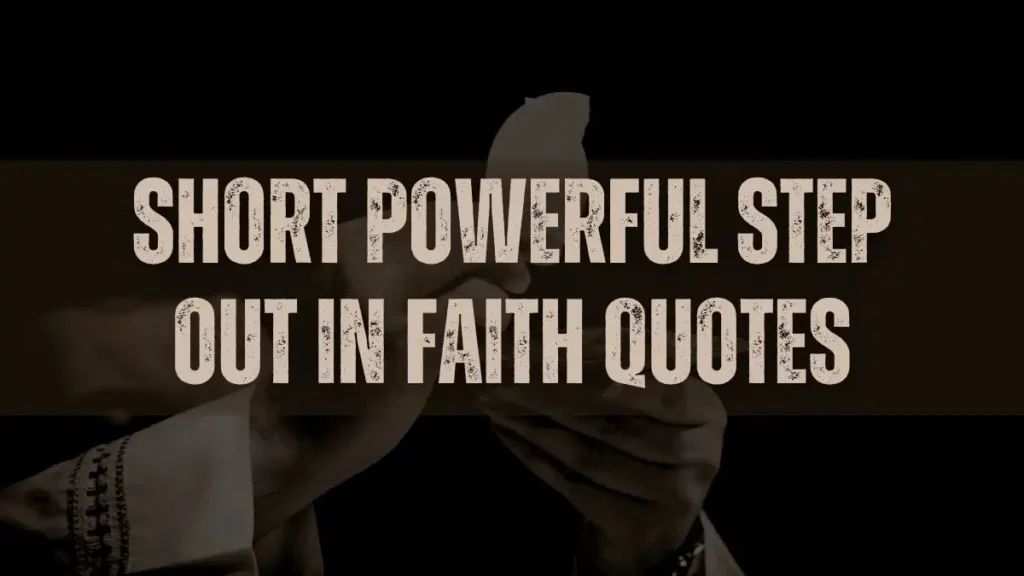 Short Powerful Step Out in Faith Quotes